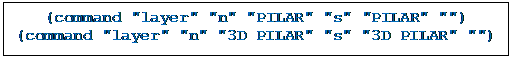 Caixa de texto: (command "layer" "n" "PILAR" "s" "PILAR" "")
(command "layer" "n" "3D PILAR" "s" "3D PILAR" "")

