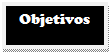 Caixa de texto: Objetivos