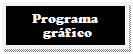 Caixa de texto: Programa
 gráfico
