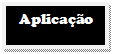 Caixa de texto: Aplicação

